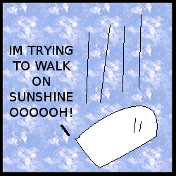 I'm falling on sunshine, WOAH, and it's time to feel bad! Ohhhh not now, it's time to feel bad! Ohhhh not now....