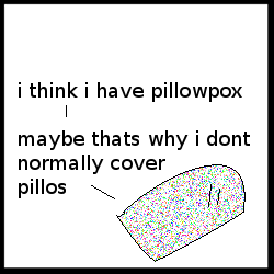 That could be why I dropped out of Pillowcase School too. Maybe the blurry angry guy was my physician telling me that I had allergies.