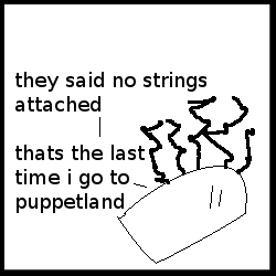 Iiiiii've got no strings, to hold me down!